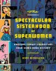 The Spectacular Sisterhood of Superwomen: Awesome Female Characters from Comic Book History - Hope Nicholson