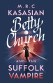 Betty Church and the Suffolk Vampire (Betty Church Mystery #1) - M.R.C. Kasasian