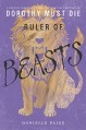 Ruler of Beasts (Dorothy Must Die Novella) - Danielle Paige