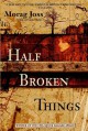 Half Broken Things - Morag Joss