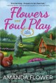 Flowers and Foul Play: A Magic Garden Mystery - Amanda Flower