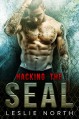 Hacking the SEAL (Saving the SEALs Series Book 2) - Leslie North