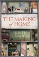 The Making of Home: The 500-Year Story of How Our Houses Became Homes - Judith Flanders