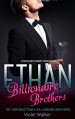 BILLIONAIRE ROMANCE: The Unforgettable Billionaire Brothers: ETHAN (Young Adult Rich Alpha Male Billionaire Romance) (A Steamy Alpha Billionaire Romance Book 3) - Violet Walker