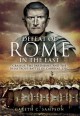 Defeat of Rome in the East: Crassus, the Parthians, and the Disastrous Battle of Carrhae, 53 BC - Gareth C Sampson