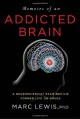 Memoirs of an Addicted Brain: A Neuroscientist Examines his Former Life on Drugs - Marc Lewis