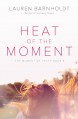 Heat of the Moment (The Moment of Truth) - Lauren Barnholdt