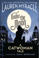 Under The Moon: A Catwoman Tale - Lauren Myracle, Isaac Goodhart