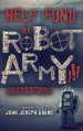 HELP FUND MY ROBOT ARMY!!! and Other Improbable Crowdfunding Projects - John Joseph Adams, Seanan McGuire, Daniel H. Wilson, Samuel Peralta, Scott Sigler, Michael J. Sullivan, Mur Lafferty, Jason Gurley, Tobias S. Buckell, Bradley Beaulieu, Jonathan L. Howard