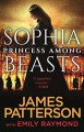 Sophia, Princess Among Beasts - James Patterson, Emily Raymond