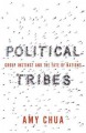 Political Tribes: Group Instinct and the Fate of Nations - Amy Chua