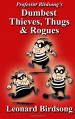 Professor Birdsong's Dumbest Thieves, Thugs, & Rogues - Leonard Birdsong