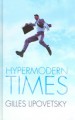 Hypermodern Times - Gilles Lipovetski, Andrew Brown, Sebastein Charles