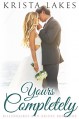 Yours Completely: A Cinderella Love Story (Billionaires and Brides Book 1) - Krista Lakes