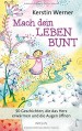 Mach dein Leben bunt: 50 Geschichten, die das Herz erwärmen und die Augen öffnen - Kerstin Werner