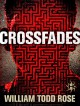 Crossfades: A Dystopian Novella - William Todd Rose