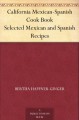 California Mexican-Spanish Cook Book Selected Mexican and Spanish Recipes - Bertha Haffner-Ginger