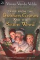 Tales from the Brothers Grimm and the Sisters Weird (Magic Carpet Books) - Vivian Vande Velde, Brad Weinman