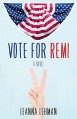 Vote for Remi: A Novel - Leanna Lehman