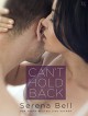 Can't Hold Back: A Returning Home Novel - Serena Bell