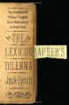 The Lexicographer's Dilemma: The Evolution of "Proper" English, from Shakespeare to South Park - Jack Lynch