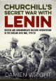 Churchill's Secret War With Lenin: British and Commonwealth Military Intervention in the Russian Civil War, 1918-20 - Damien Wright