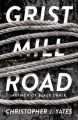 Grist Mill Road: A Novel - Christopher J. Yates