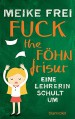 Fuck the Föhnfrisur: Eine Lehrerin schult um - Meike Frei