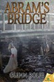 Abram's Bridge - Glenn Rolfe