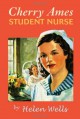 Cherry Ames Student Nurse: Book 1 - Helen Wells