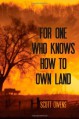 For One Who Knows How to Own Land - Scott Owens