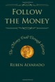 Follow the Money: The Money Trail Through History - Ruben Alvarado, Natalie Peters