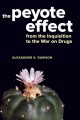 The Peyote Effect: From the Inquisition to the War on Drugs - Alexander S. Dawson