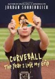 Curveball: The Year I Lost My Grip - Jordan Sonnenblick