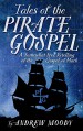 Tales of the Pirate Gospel: A somewhat free retelling of the Gospel of Mark - Andrew Moody