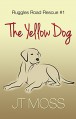 The Yellow Dog (Ruggles Road Rescue Book 1) - JT Moss