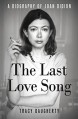 The Last Love Song: A Biography of Joan Didion - Tracy Daugherty