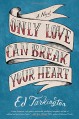 Only Love Can Break Your Heart - Ed Tarkington