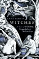 Witches: A Tale of Sorcery, Scandal and Seduction - Tracy Borman