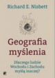 Geografia myślenia. Dlaczego ludzie Wschodu i Zachodu myślą inaczej? - Richard E. Nisbett, Ewa Wojtych