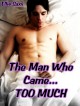 The Man Who Came Too Much - Ellie Saxx