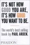 It's Not How Good You Are, It's How Good You Want To Be - Paul Arden, Roger Kennedy