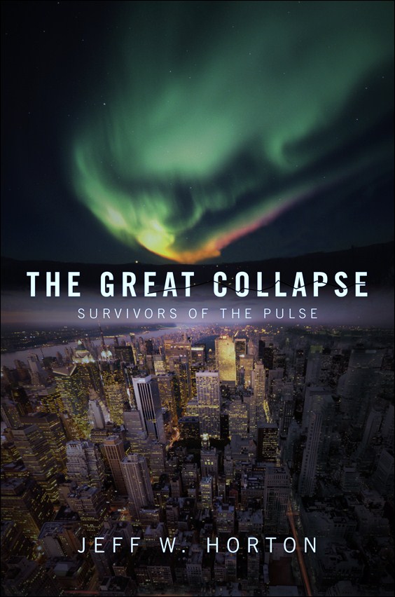 THE GREAT COLLAPSE: Survivors of the Pulse by Jeff W. Horton