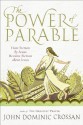 The Power of Parable: How Fiction by Jesus Became Fiction about Jesus - John Dominic Crossan