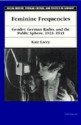 Feminine Frequencies: Gender, German Radio, and the Public Sphere 1923-1945 - Kate Lacey