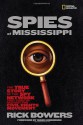 Spies of Mississippi: The True Story of the Spy Network that Tried to Destroy the Civil Rights Movement - Rick Bowers