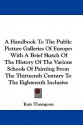 A Handbook to the Public Picture Galleries of Europe: With a Brief Sketch of the History of the Various Schools of Painting from the Thirteenth Cent - Kate Thompson