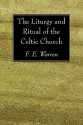 The Liturgy and Ritual of the Celtic Church - F.E. Warren