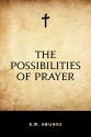 The Possibilities of Prayer - E.M. Bounds