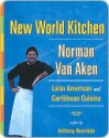 New World Kitchen: Latin American and Caribbean Cuisine - Norman Van Aken